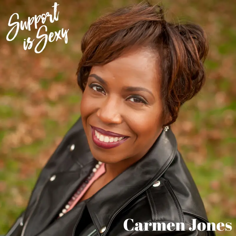 Episode 132 - Carmen Jones - Support is Sexy podcast image