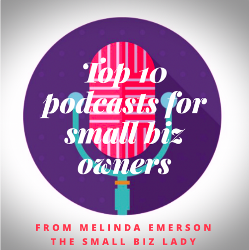 Top 10 Podcasts for Small Biz Owners from Small Biz Lady
