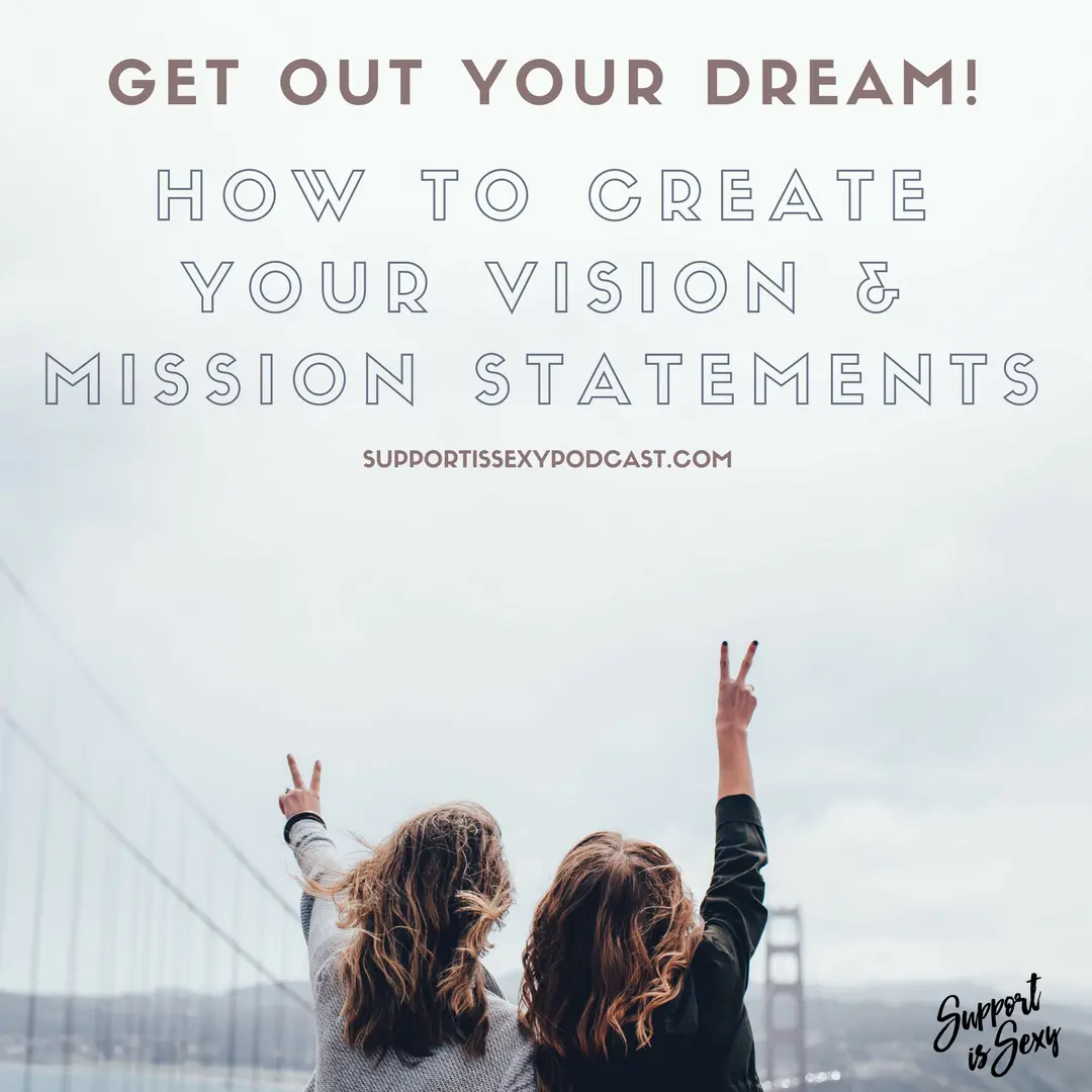 Episode 239 - Get out Your Dreams - Part 2 - Vision and mission statement - Support is Sexy podcast image
