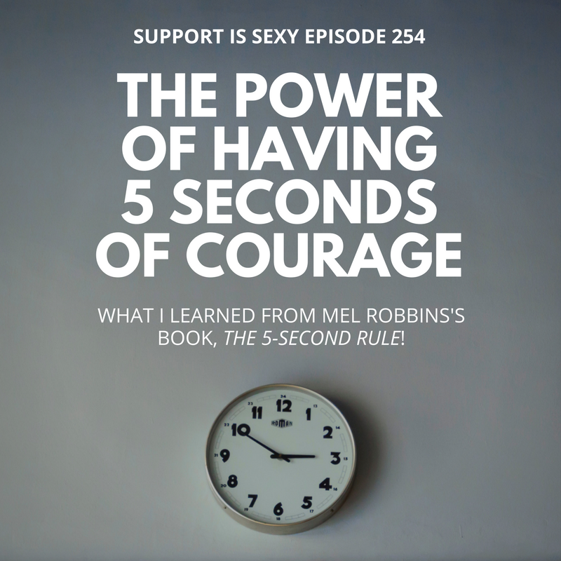 Episode 254 - The Power of 5 Seconds of Courage - Support is Sexy podcast image